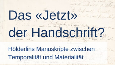 Das "Jetzt" der Handschrift, Workshop des Jungen Hölderlin-Forums